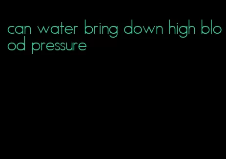 can water bring down high blood pressure