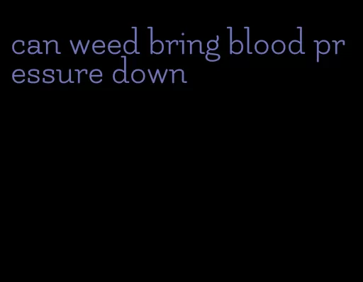 can weed bring blood pressure down