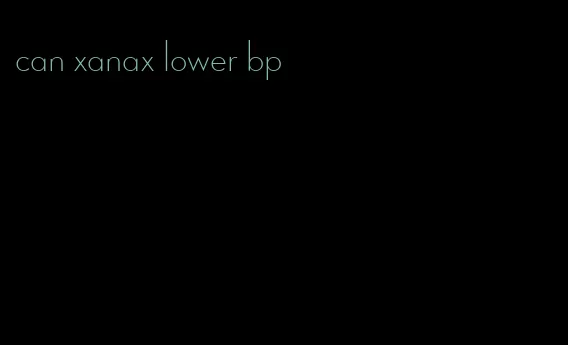 can xanax lower bp