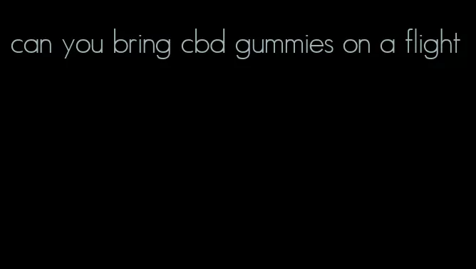 can you bring cbd gummies on a flight