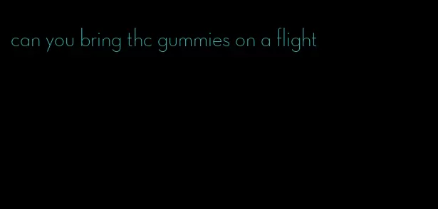 can you bring thc gummies on a flight