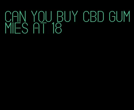 can you buy cbd gummies at 18