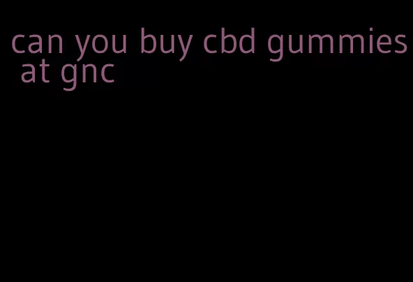 can you buy cbd gummies at gnc