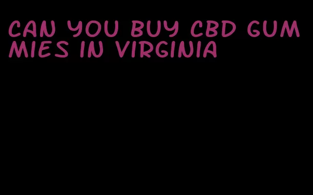 can you buy cbd gummies in virginia