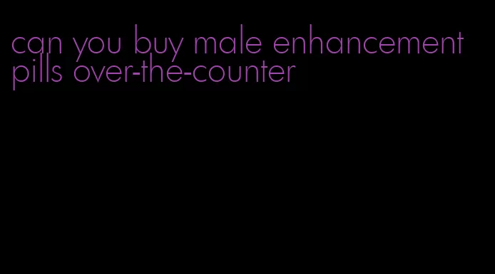 can you buy male enhancement pills over-the-counter