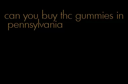 can you buy thc gummies in pennsylvania