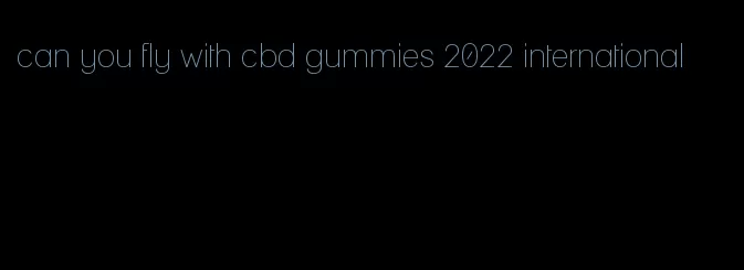 can you fly with cbd gummies 2022 international