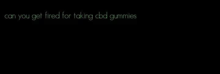 can you get fired for taking cbd gummies