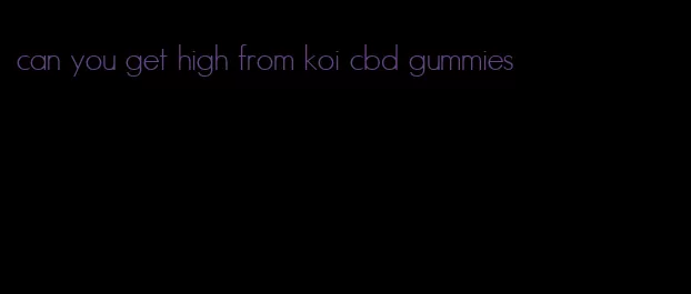 can you get high from koi cbd gummies