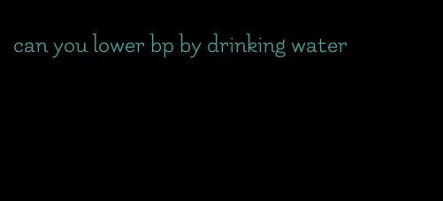 can you lower bp by drinking water