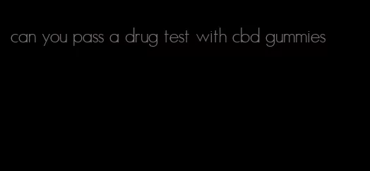 can you pass a drug test with cbd gummies