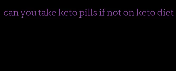 can you take keto pills if not on keto diet