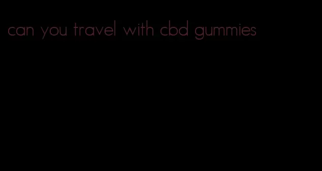 can you travel with cbd gummies