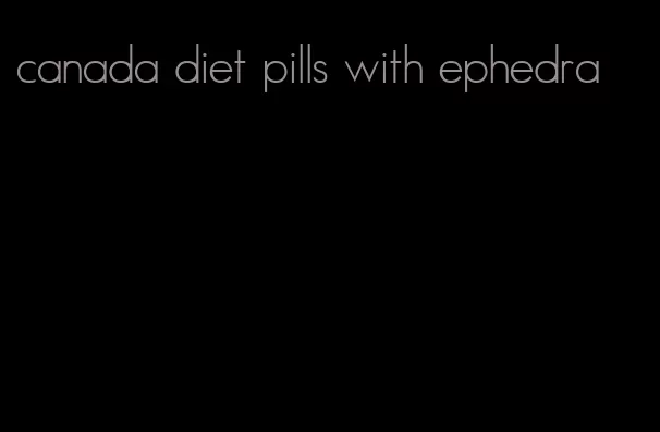 canada diet pills with ephedra