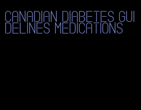 canadian diabetes guidelines medications
