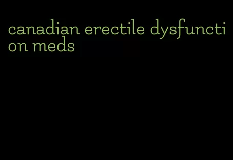 canadian erectile dysfunction meds