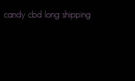 candy cbd long shipping