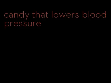 candy that lowers blood pressure