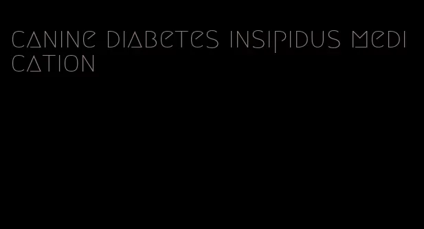 canine diabetes insipidus medication
