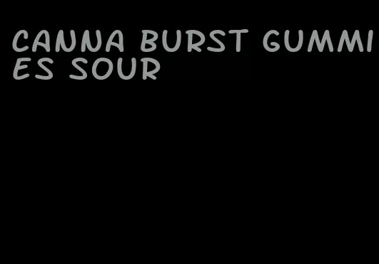 canna burst gummies sour