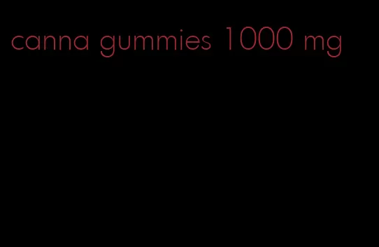 canna gummies 1000 mg