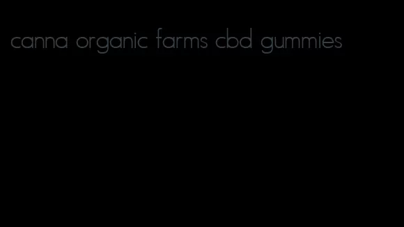 canna organic farms cbd gummies