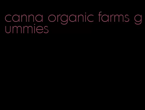 canna organic farms gummies
