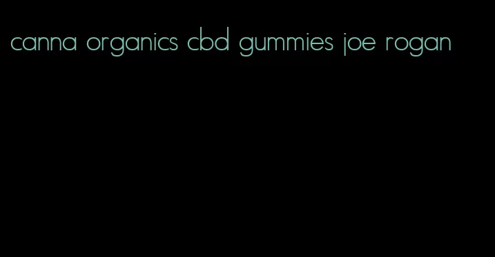 canna organics cbd gummies joe rogan