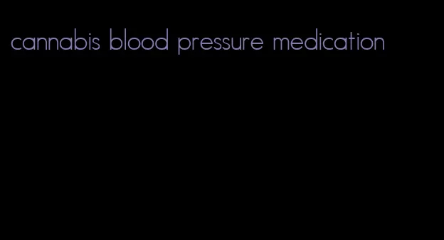 cannabis blood pressure medication