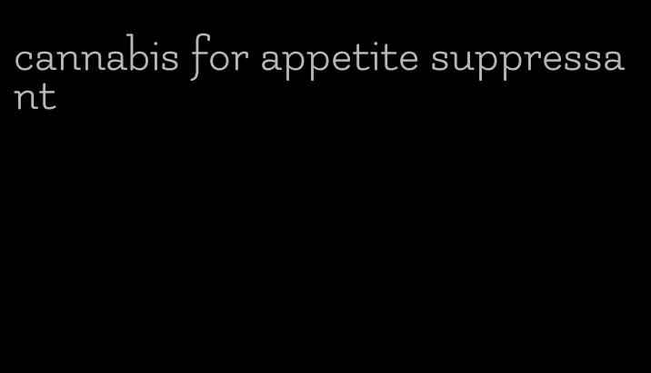 cannabis for appetite suppressant