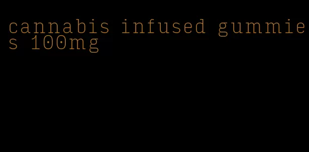 cannabis infused gummies 100mg