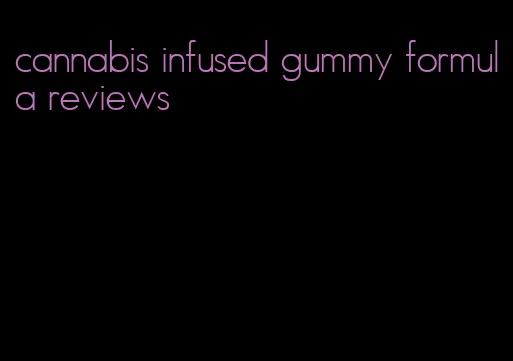 cannabis infused gummy formula reviews