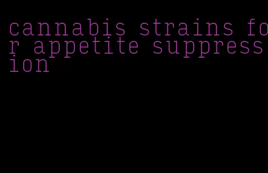 cannabis strains for appetite suppression