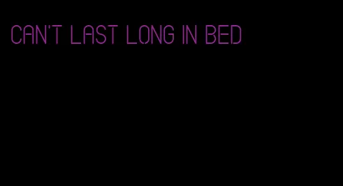 can't last long in bed