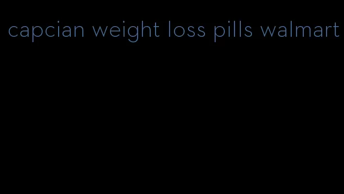 capcian weight loss pills walmart
