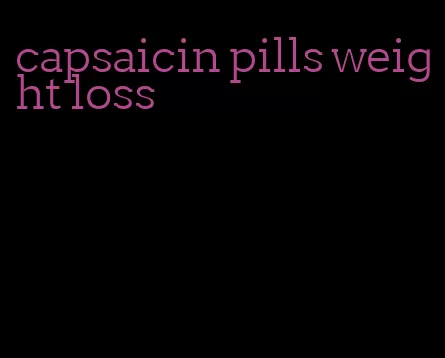 capsaicin pills weight loss
