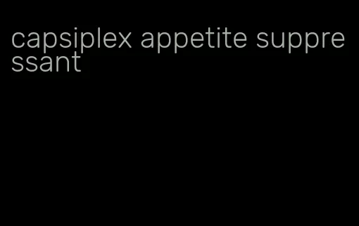 capsiplex appetite suppressant