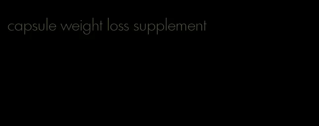 capsule weight loss supplement