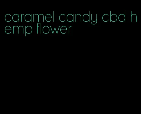 caramel candy cbd hemp flower
