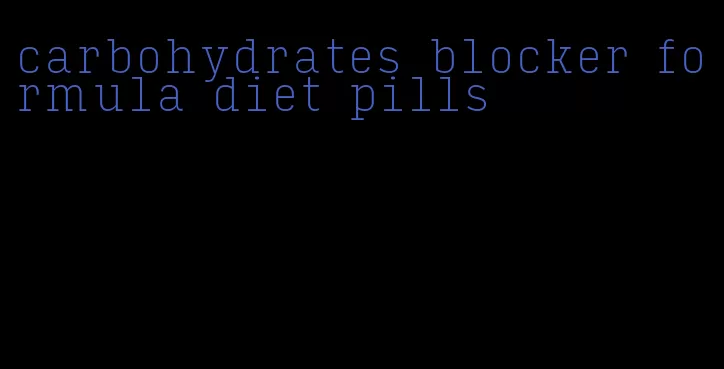 carbohydrates blocker formula diet pills
