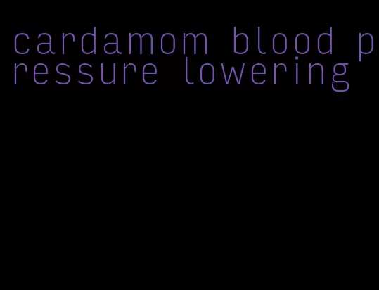 cardamom blood pressure lowering