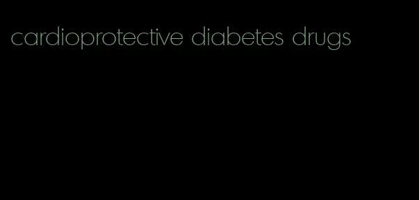 cardioprotective diabetes drugs