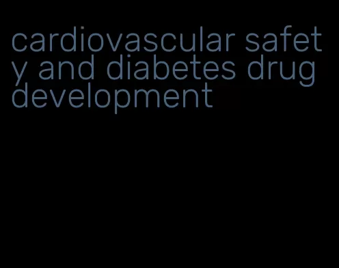 cardiovascular safety and diabetes drug development