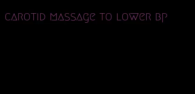 carotid massage to lower bp
