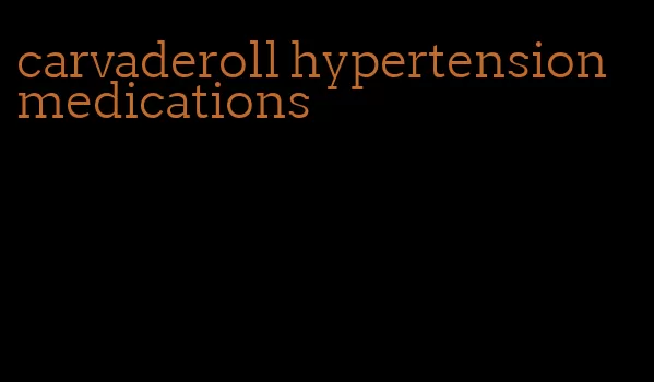 carvaderoll hypertension medications