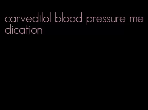 carvedilol blood pressure medication