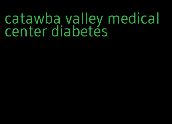 catawba valley medical center diabetes