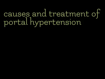 causes and treatment of portal hypertension