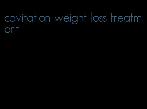 cavitation weight loss treatment