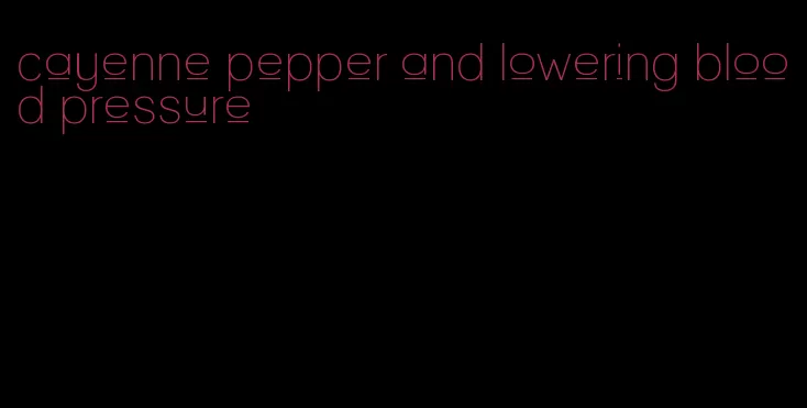 cayenne pepper and lowering blood pressure